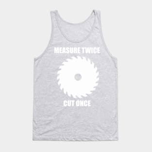 Measure twice cut once Tank Top